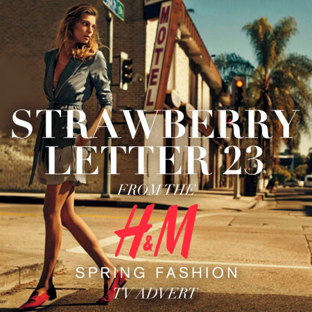 Strawberry Letter 23 (From the H&M "Spring Fashion" Tv Advert)