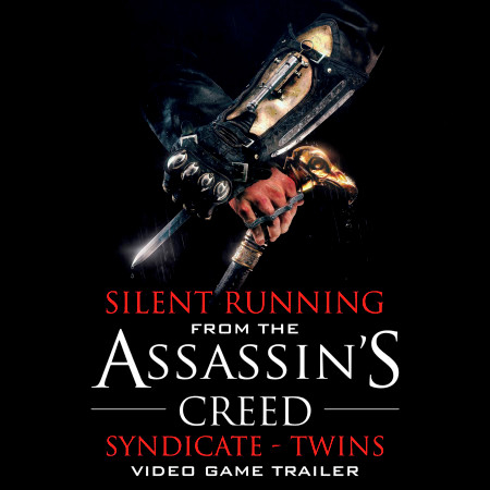 Silent Running (From the "Assassin's Creed Syndicate - Twins" Video Game Trailer)
