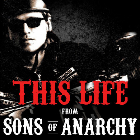 This Life (From "Sons of Anarchy")