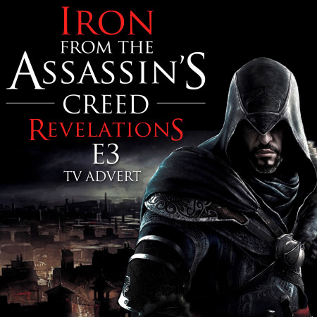 Iron (From the "Assassin's Creed Revelations E3" Video Game Trailer)