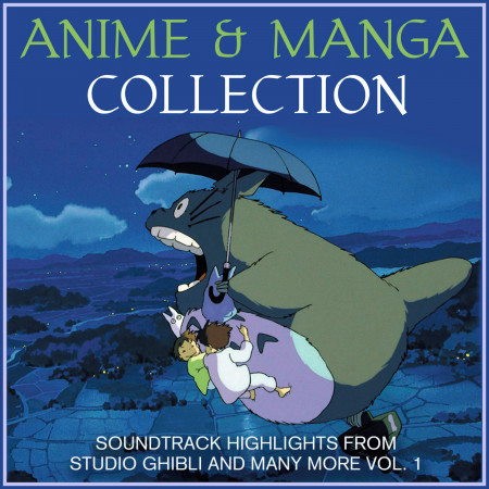 Anime and Manga Collection - Soundtrack Highlights from Studio Ghibli and Many More Vol. 1