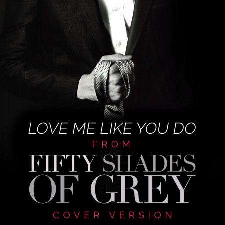 Love Me Like You Do (From "Fifty Shades of Grey")