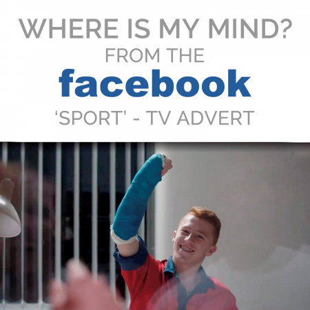 Where Is My Mind? (From The "Facebook - Sport" T.V. Advert)