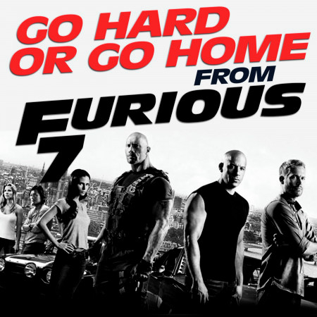Go Hard or Go Home (From "Furious 7")