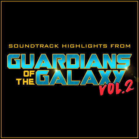 Soundtrack Highlights (From "Guardians of the Galaxy Vol. 2")