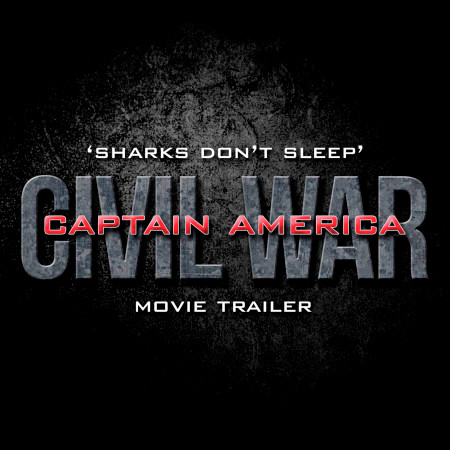 Sharks Don't Sleep (From The "Captain America: Civil War" Movie Trailer)