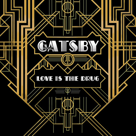 Love Is the Drug (From "The Great Gatsby")
