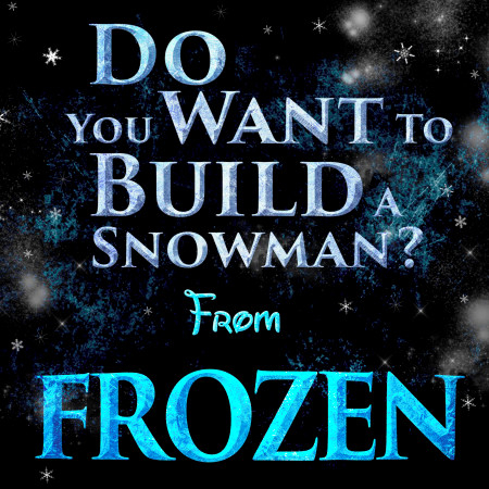 Do You Want to Build a Snowman? (From "Frozen")