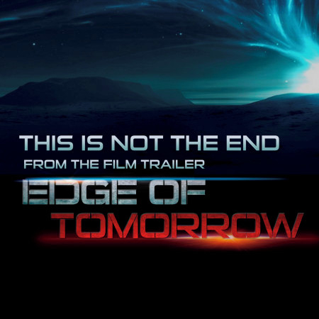 This Is Not the End (From The "Edge of Tomorrow" Trailer)