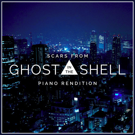 Scars (From "Ghost in the Shell") [Piano Rendition]