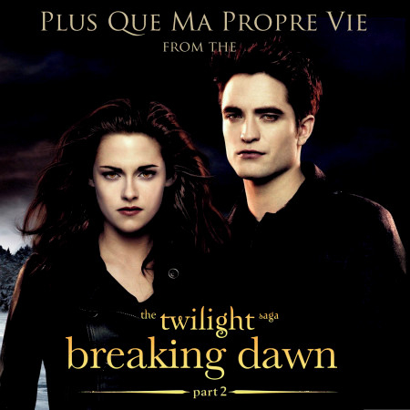 Plus que ma propre vie (From "The Twilight Saga: Breaking Dawn - Part 2")