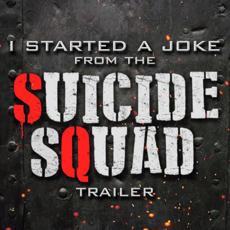 I Started a Joke (From The "Suicide Squad" Movie Trailer)