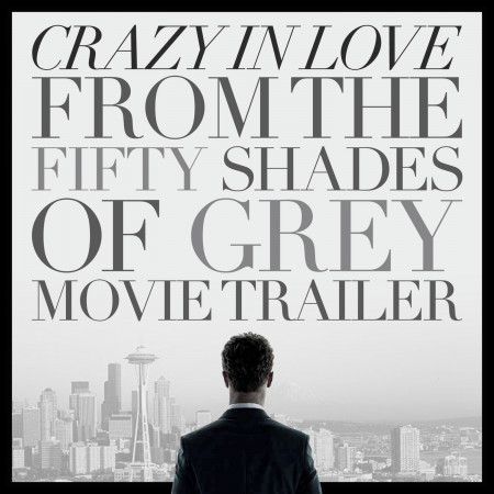 Crazy in Love (From the "Fifty Shades of Grey" Movie Trailer) - Single