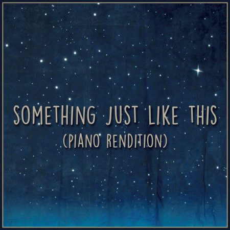 Something Just Like This (Piano Rendition)
