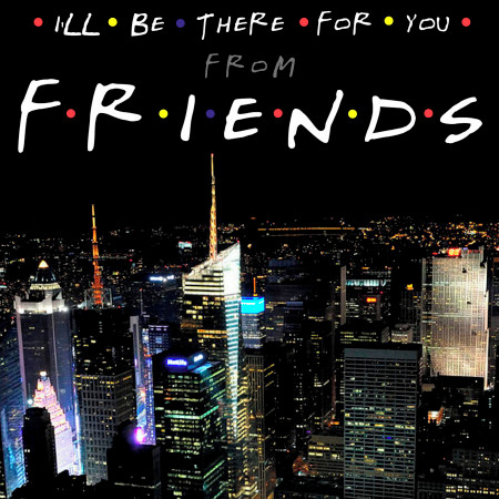 I'll Be There for You