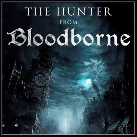 The Hunter (From "Bloodborne")