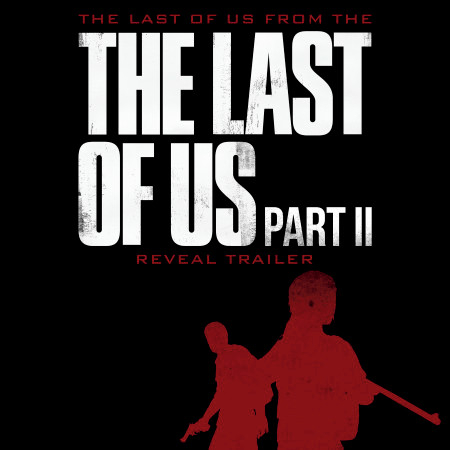 The Last of Us (From "The Last of Us, Part II" Reveal Trailer)