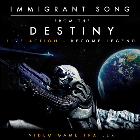 Immigrant Song (From the "Destiny Live Action - Become Legend" Video Game Trailer)