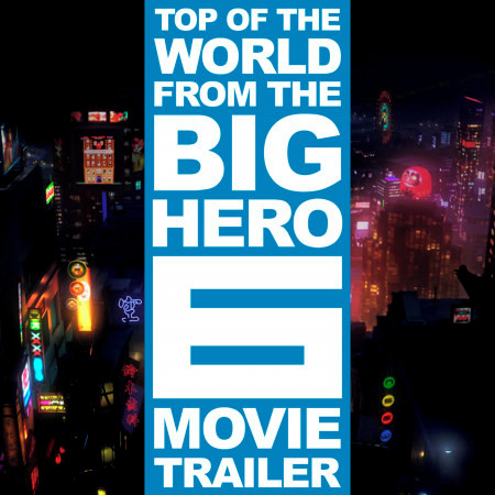 Top of the World (From the "Big Hero 6" Movie Trailer)
