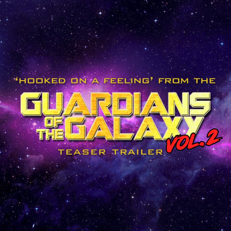 Hooked on a Feeling (From The "Guardians of the Galaxy Vol. 2" Teaser Trailer)