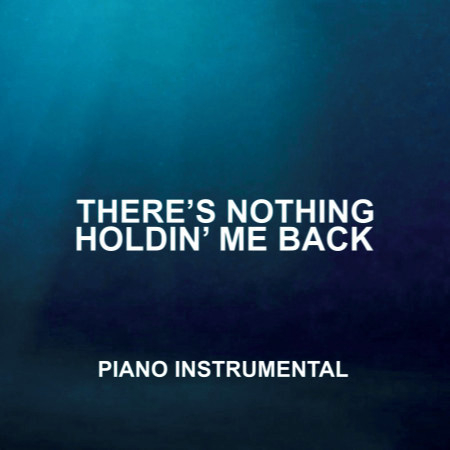 There's Nothing Holding Me Back (Piano Instrumental)