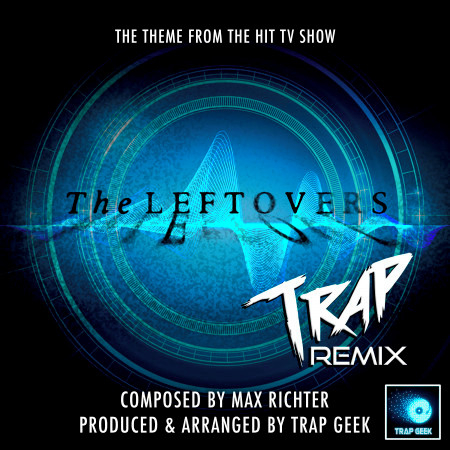 The Leftovers Main Theme (From "The Leftovers") (Trap Remix)