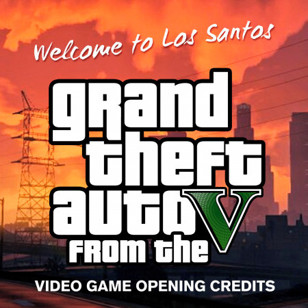Welcome to Los Santos (From the "Grand Theft Auto V" Video Game Opening Credits)