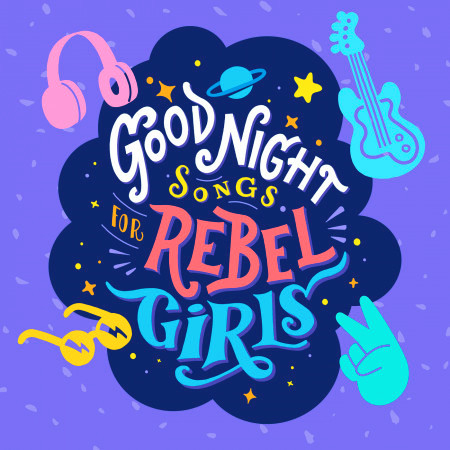 Goodnight Songs For Rebel Girls