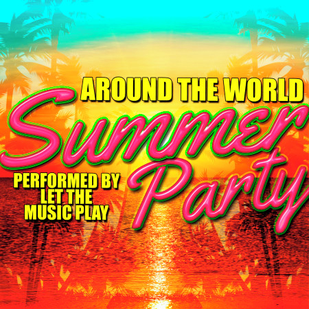 Around the World: Summer Party!