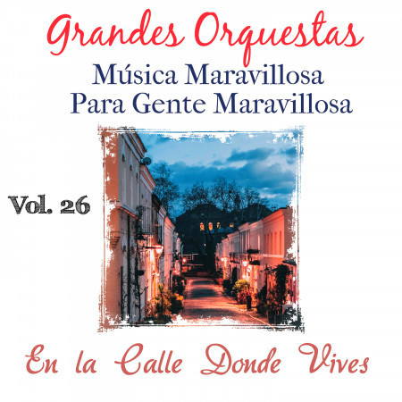 Grandes Orquestas Musica Maravillosa para Gente Maravillosa Vol 26 (En la Calle Donde Vives)