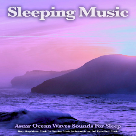 Sleeping Music: Asmr Ocean Waves Sounds For Sleep, Deep Sleep Music, Music For Sleeping, Music For Insomnia and Soft Piano Sleep Music
