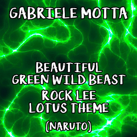 Beautiful Green Wild Beast / Rock Lee Lotus Theme (From "Naruto")