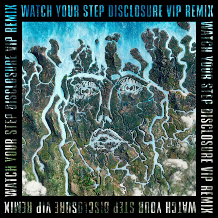 Watch Your Step (Disclosure VIP)