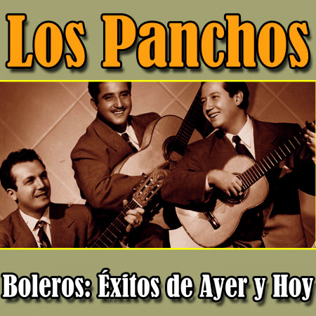 Los Panchos Boleros: Éxitos de Ayer y Hoy