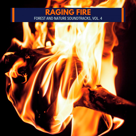 Raging Fire - Forest and Nature Soundtracks, Vol. 4