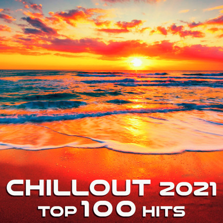 Chill Out 2021 Top 100 Hits