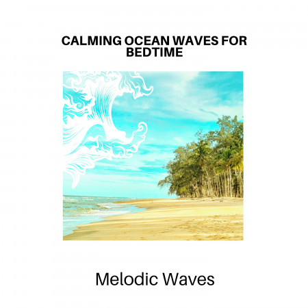 Calming Ocean Waves for Bedtime - Melodic Waves