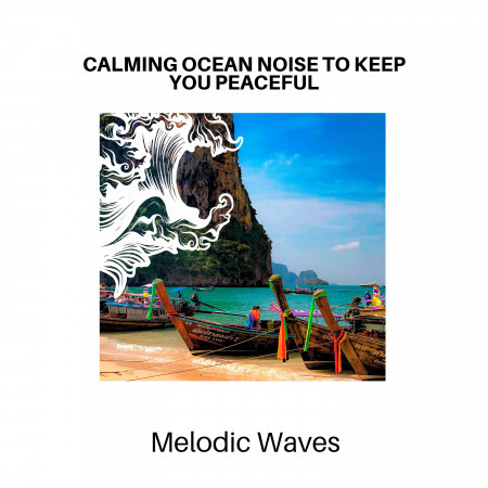 Calming Ocean Noise to Keep You Peaceful - Melodic Waves