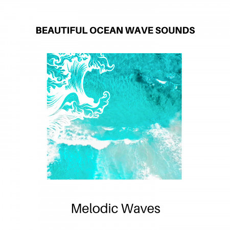 Beautiful Ocean Wave Sounds - Melodic Waves