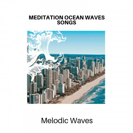 Meditation Ocean Waves Songs - Melodic Waves