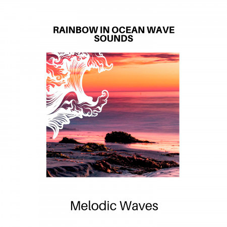 Rainbow in Ocean Wave Sounds - Melodic Waves