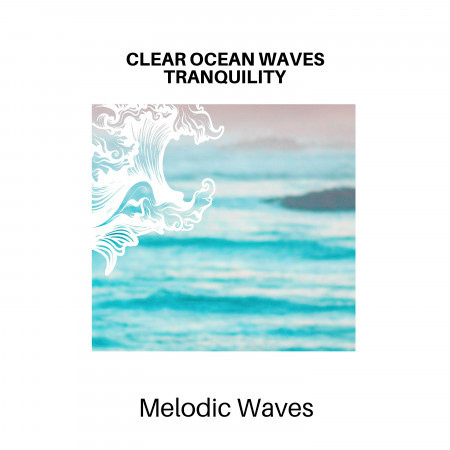 Clear Ocean Waves Tranquility - Melodic Waves