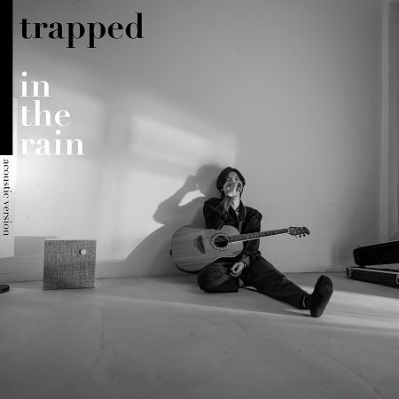 Trapped In The Rain ( Acoustic ver )