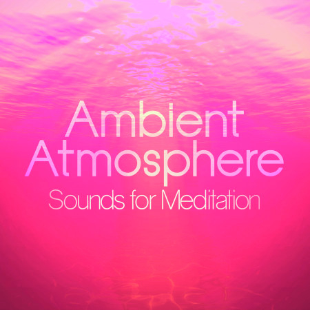 Ambient Atmosphere: Sounds for Meditation