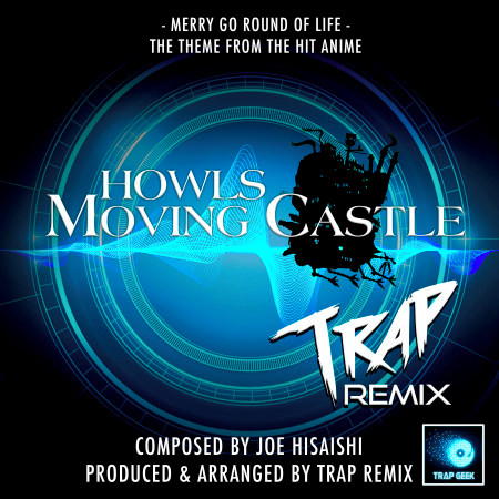 Merry Go Round Of Life (From "Howls Moving Castle") (Trap Remix)