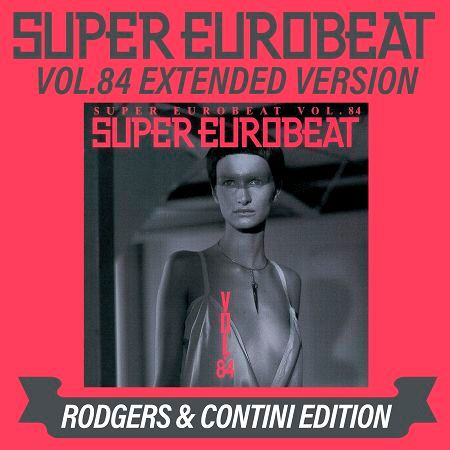 SUPER EUROBEAT VOL.84 EXTENDED VERSION RODGERS & CONTINI EDITION