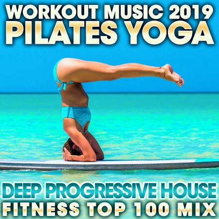 Workout Music 2019 Pilates Yoga Deep Progressive House Fitness Top 100 Mix