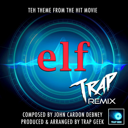 Elf Main Theme (From "Elf") (Trap Remix)