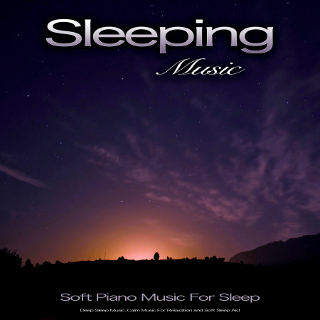 Sleeping Music: Soft Piano Music For Sleep, Deep Sleep Music, Calm Music For Relaxation and Soft Sleep Aid