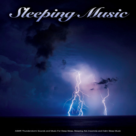 Sleeping Music: ASMR Thunderstorm Sounds and Music For Deep Sleep, Sleeping Aid, Insomnia and Calm Sleep Music